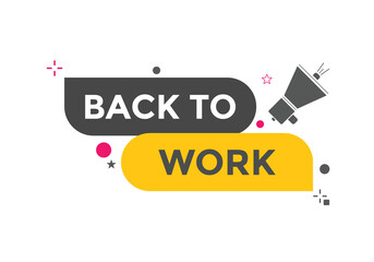 Back to work button.  Back to work speech bubble. Back to work banner label template. Vector Illustration
