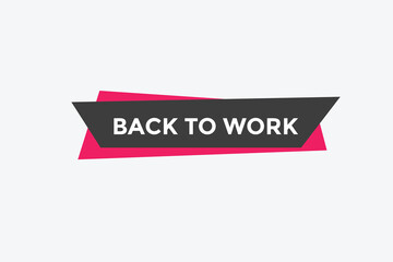 Back to work button.  Back to work speech bubble. Back to work banner label template. Vector Illustration
