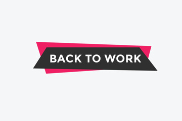 Back to work button.  Back to work speech bubble. Back to work banner label template. Vector Illustration
