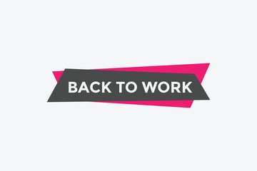 Back to work button.  Back to work speech bubble. Back to work banner label template. Vector Illustration
