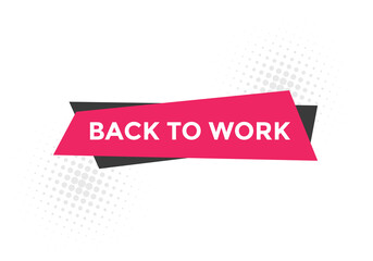 Back to work button.  Back to work speech bubble. Back to work banner label template. Vector Illustration
