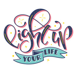 Light up your life, multicolored vector illustration with lettering