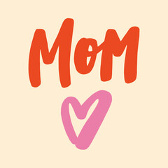 Mom - handwritten quote. Modern calligraphy illustration for posters, cards, etc.