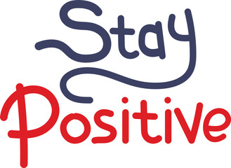 Stay Positive Hand Written Lettered Text