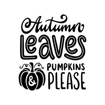 Autumn leaves and pumpkins please quote. Hand drawn fall season calligraphy. Autumn poster. Farmhouse decoration, greeting card, banner, apparel, gift, shirt, mug. Vector illustration.