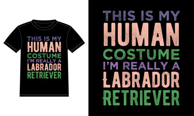 This is My Human Costume I'm Really A Labrador Retriever Funny Halloween Typography T-Shirt