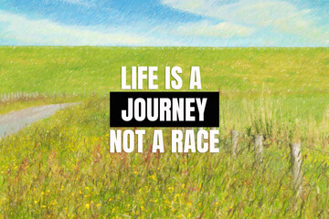 Life is a journey not a race - inspirational life quote and color pencil sketch of beautiful...