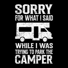 Fototapeta na wymiar Sorry For What I Said While I Was Trying To Park The Camper T-Shirt