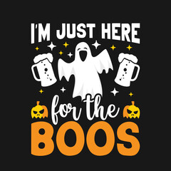 I'm just here for the Boos. Halloween T-Shirt Design, Posters, Greeting Cards, Textiles, and Sticker Vector Illustration