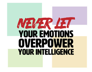 "Never Let Your Emotions Overpower Your Intelligence". Inspirational and Motivational Quotes Vector. Suitable For All Needs Both Digital and Print, Example : Cutting Sticker, Poster, and Various Other