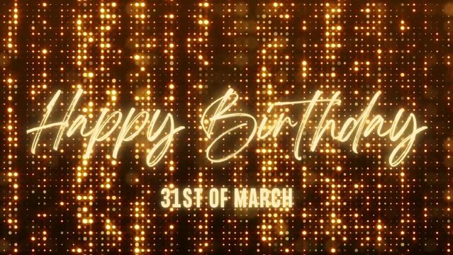 4K Animated Happy Birthday 31st of March. Happy Birthday Text Animation with Black and Gold Indoor Floodlights Background. Suitable for Birthday event, party and celebration.