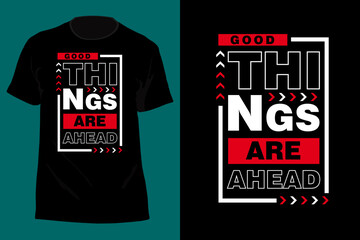 Good Things Are Ahead Typography T Shirt Design