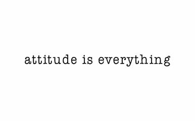 Attitude is everything message on a white background