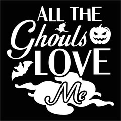 All the ghouls love me Happy Halloween shirt print template, Pumpkin Fall Witches Halloween Costume shirt design