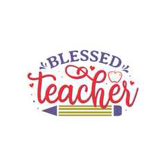 Blessed Teacher vector illustration, hand drawn lettering with Teacher quotes, Teacher designs for t-shirt, poster, print, mug, and for card