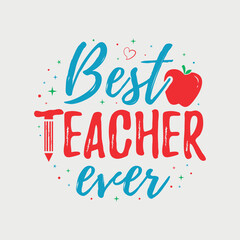 Best Teacher Ever vector illustration, hand drawn lettering with Teacher quotes, Teacher designs for t-shirt, poster, print, mug, and for card