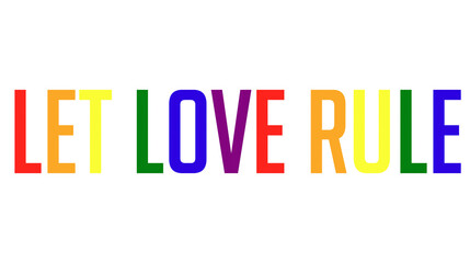 Let love rule quote in LGBT pride rainbow colors