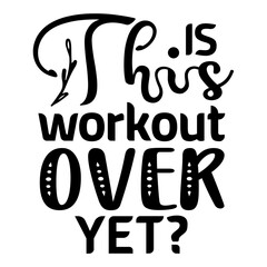 Is This Workout Over Yet svg