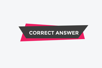 Correct answer text button.  Correct answer speech bubble. Correct answer banner label template. Vector Illustration
