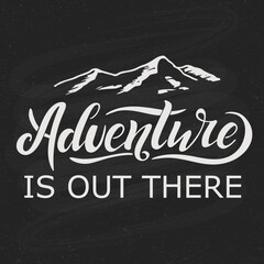  Adventure is out there. Vector illustration with hand lettering. Black trendy letters with mountains on black chalkboard. Texture. Modern design for sport company shop renting equipment banner ads