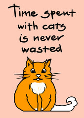 Cat person moto. Time spent with cats is never wasted. Cute cat illustration with lettering for cards and poster template