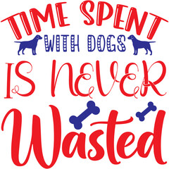 Time spent with dogs is never wasted t-shirt design