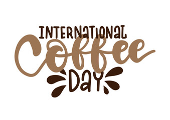 International Coffee Day - brush lettering quote. Hand drawn logotype with typography and drops signs on white background. Vector illustration with slogan for print, banner, flyer, poster, sticker