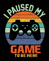 I paused my game to be here t-shirt design for video game vector.