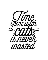 Time spent with cats is never wasted, hand drawn typography poster design