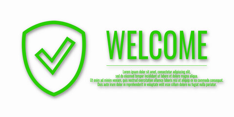 Green icon symbol of a shield and a check mark with the text Welcome. Information protection and security concept. Place for text. Copy space. Vector illustration on white background.