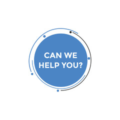 Can we help you button.  We can help you sign speech bubble. banner label template. Vector Illustration
