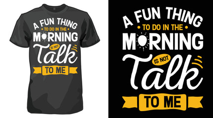 A Fun Thing To Do In the Morning Is Not Talk To Me Typography T-shirt