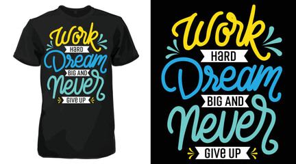 Work Hard Dream Big Never Give Up, Typography T Shirt Design, Calligraphy TShirt Design