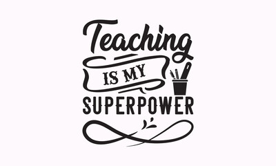 Teaching is my superpower - Teacher SVG t-shirt design, Hand drew lettering phrases, templet, Calligraphy graphic design, SVG Files for Cutting Cricut and Silhouette. Eps 10