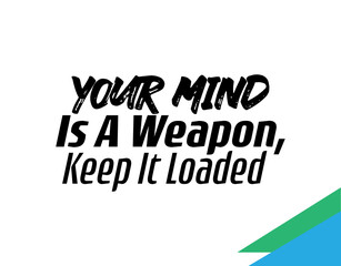 "Your Mind Is A Weapon, Keep It Loaded". Inspirational and Motivational Quotes Vector. Suitable For All Needs Both Digital and Print, Example : Cutting Sticker, Poster, and Various Other.