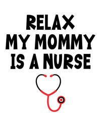 Relax My Mommy Is a Nurse is a vector design for printing on various surfaces like t shirt, mug etc. 