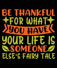 Be Thankful For What You Have Your Life Is Someone Else's Fairy Tale T-shirt Design