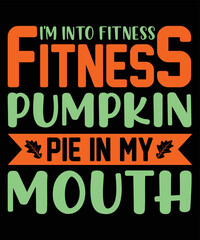 I'm Into Fitness Fitness Pumpkin Pie In My Mouth