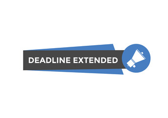 Deadline extended button. Deadline extended sign speech bubble. banner label template. Vector Illustration
