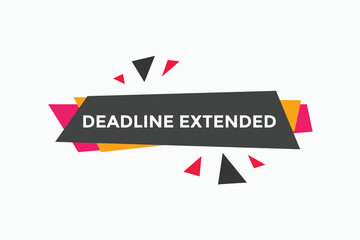 Deadline extended button. Deadline extended sign speech bubble. banner label template. Vector Illustration

