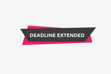 Deadline extended button. Deadline extended sign speech bubble. banner label template. Vector Illustration
