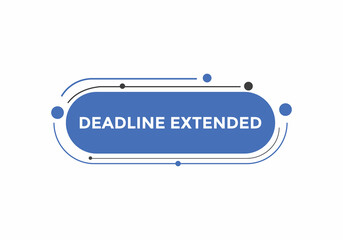 Deadline extended button. Deadline extended sign speech bubble. banner label template. Vector Illustration
