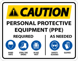 Caution PPE Required As Needed Sign On White Background