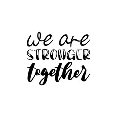 we are stronger together black letter quote