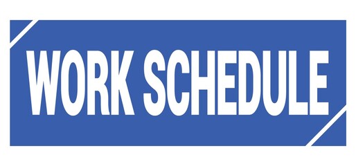 WORK SCHEDULE text written on blue stamp sign.