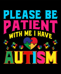 Please Be Patient With Me I Have Autismis a vector design for printing on various surfaces like t shirt, mug etc. 
