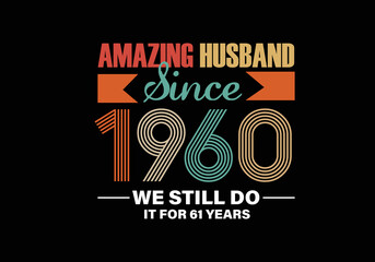 Amazing Husband since 1960 we still do it for 61 years