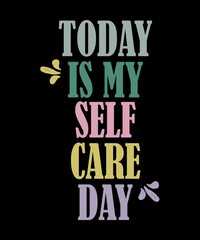 today is My Self-Care Day  s a vector design for printing on various surfaces like t shirt, mug etc.