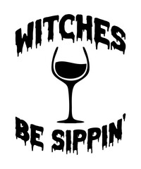 Witches Be Sippin   is a vector design for printing on various surfaces like t shirt, mug etc.