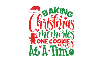 Baking Christmas memories one cookie at a time- Christmas T-shirt Design, Handwritten Design phrase, calligraphic characters, Hand Drawn and vintage vector illustrations, svg, EPS